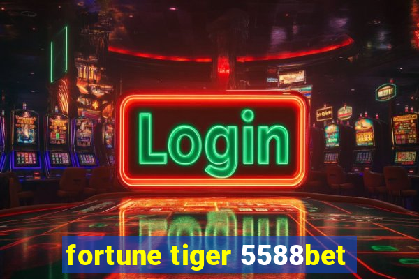 fortune tiger 5588bet